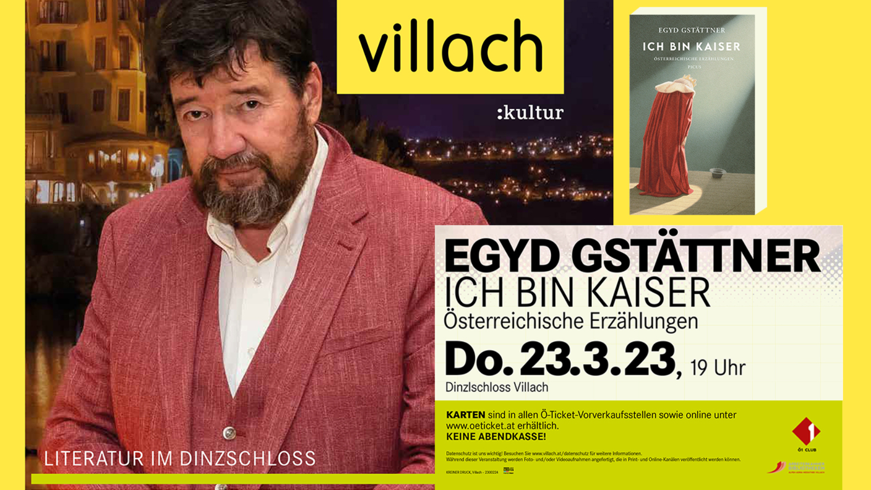 Egyd Gstättner liest aus seinem neuen Buch "Ich bin Kaiser" am Donnerstag, dem 23. März 2023 im Dinzlschloss Villach. Karten gibt es in allen Ö-Ticket-Vorverkaufsstellen sowie online unter oeticket.at. Eintritt ab 19 Uhr.